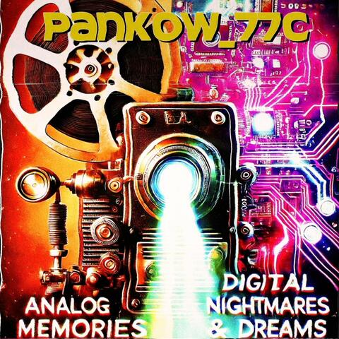 Analog Memories, Digital Nightmares & Dreams