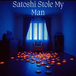 Satoshi Stole My Man