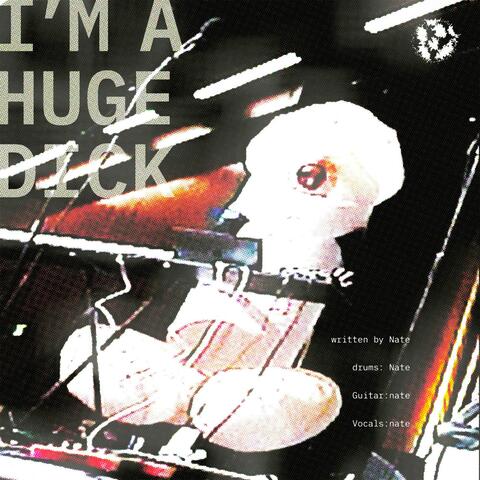 i'm a huge dick (feat. michael crow)