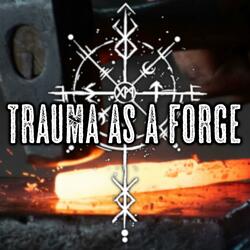 Trauma As A Forge