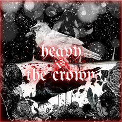 Heavy Is The Crown