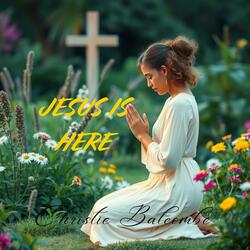 Jesus Is Here