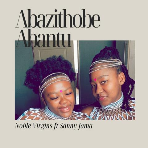 Abazithobe Abantu Bakho (feat. Noble Virgins)
