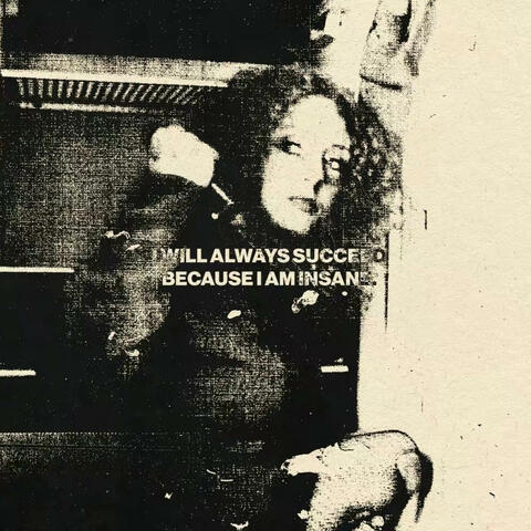 I Will Always Succeed Because I Am Insane