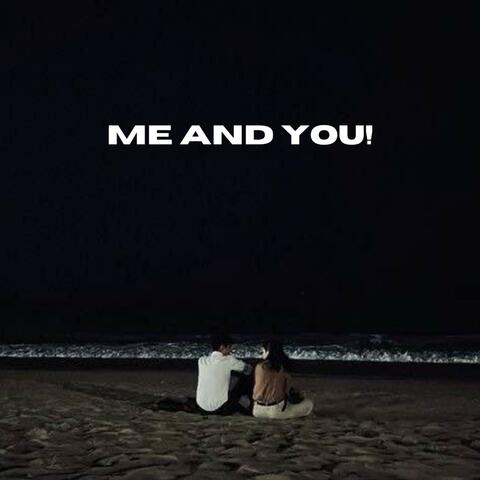 ME AND YOU!