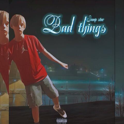 Bad Things