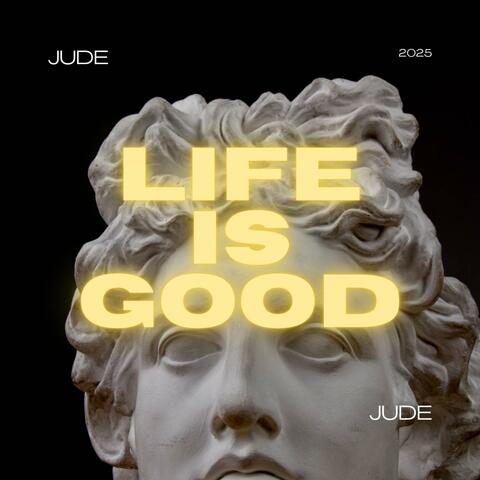 LIFE IS GOOD