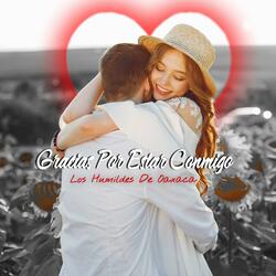 Gracias Por Estar Conmigo