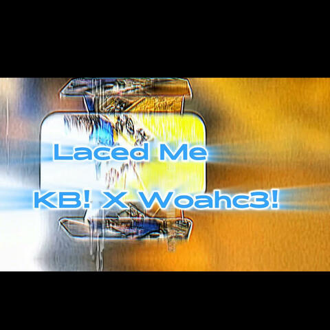 Laced Me (feat. woahc3!)