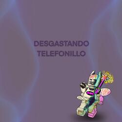 DESGASTANDO TELEFONILLO