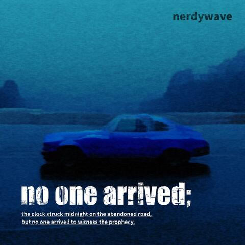 No One Arrived