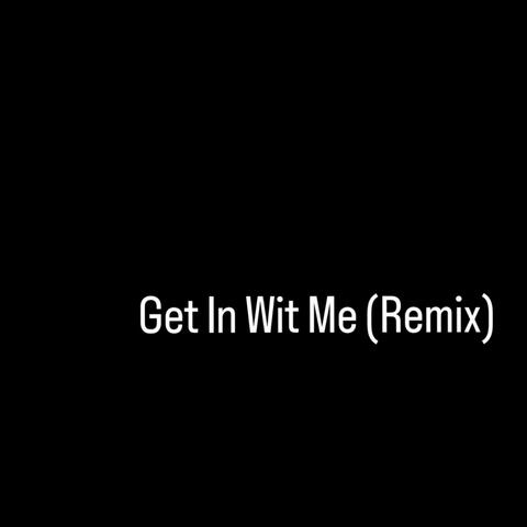 Get In Wit Me