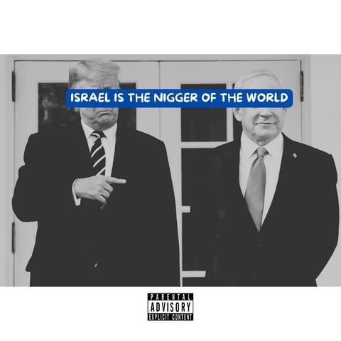 Israel Is The Nigger Of The World (Trump '24 Version)