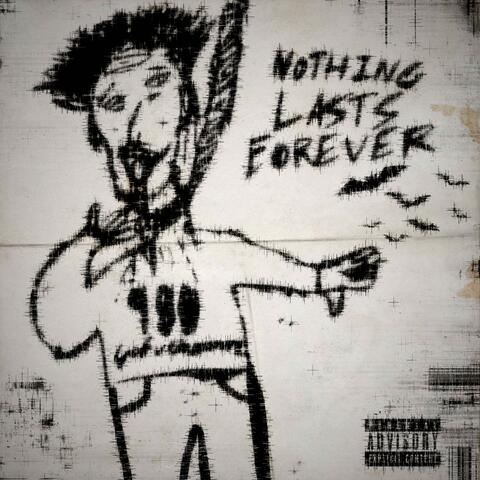 NOTHING LASTS FOREVER