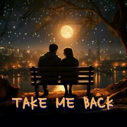TAKE ME BACK