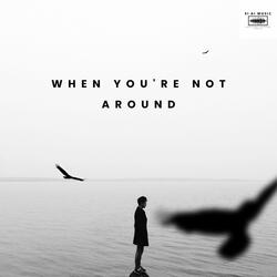 When You're Not Around