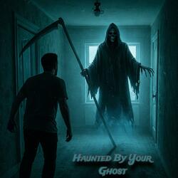 Haunted By Your Ghost