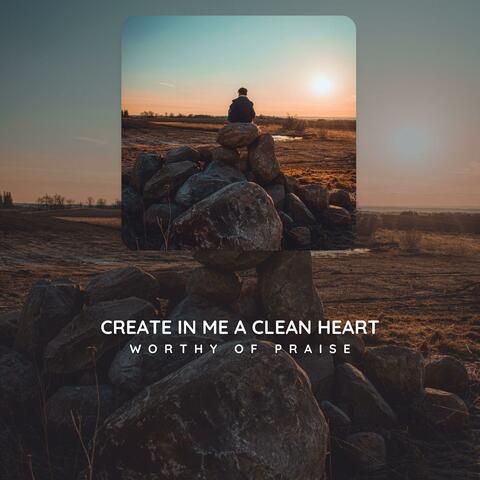 Create In Me A Clean Heart