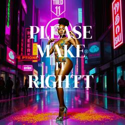 PLEASE MAKE IT RIGHT