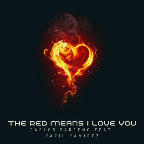 The Red Means I Love You (feat. Yazil Ramirez)