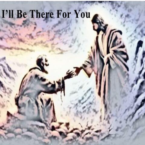 I'll Be There For You
