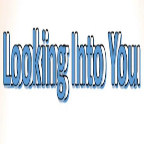 Looking Into You