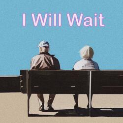 I Will Wait