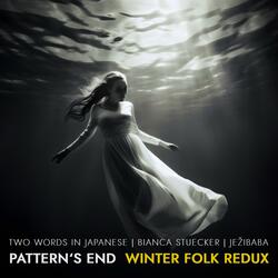 Pattern’s End (Winter Folk Redux) (feat. Jezibaba)