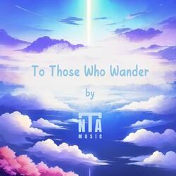 To Those Who Wander