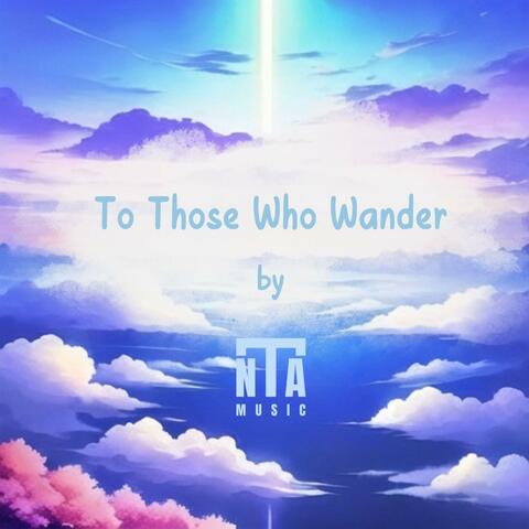 To Those Who Wander