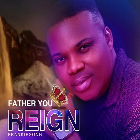Father You Reign