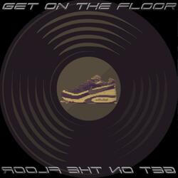 GET ON THE FLOOR