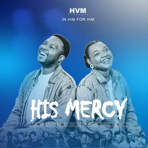 HIS MERCY (feat. The IMANIS ft HVM)
