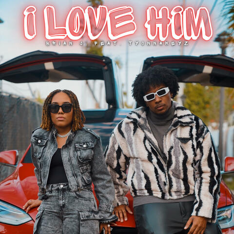 I Love Him (feat. TyonnaKeyz)