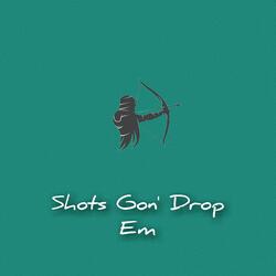 Shots Gon' Drop Em