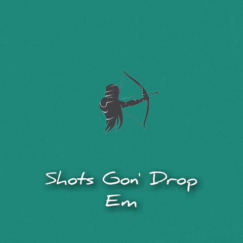 Shots Gon' Drop Em