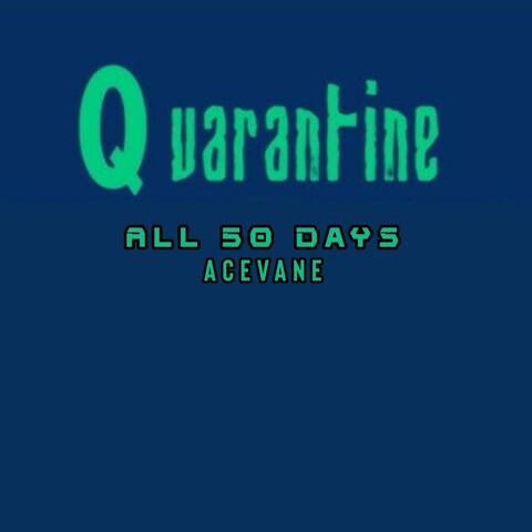 QUARANTINE ALL 50 DAYS