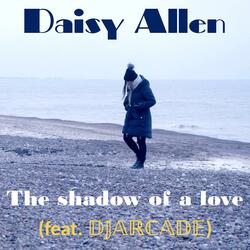 The shadow of a love (feat. Daisy Allen) (feat. DJARCADE)
