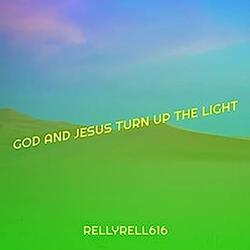 GOD AND JESUS TURN UP THE LIGHT