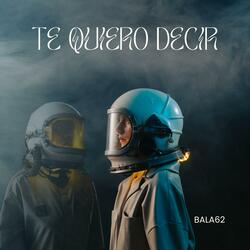 TE QUIERO DECIR
