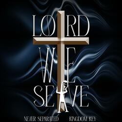 Lord We Serve (feat. Kingdom Key)