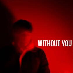 WITHOUT YOU