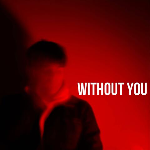 WITHOUT YOU