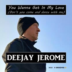 You Wanna Get In My Love (Don't You Come And Dance With Me)