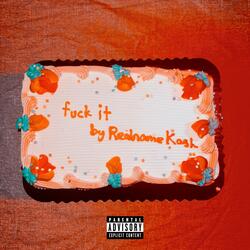 fuck it
