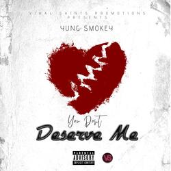 You Don't Deserve Me