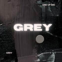 Grey (feat. One Up Gin)
