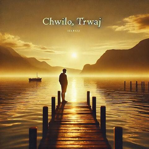 Chwilo, trwaj