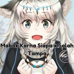 Mabok Karna Siapa x Salah Tampa