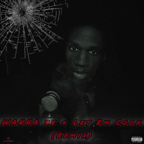 Wanna Be + Let Em Cook